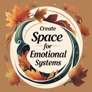 Create Space For Emotional Systems